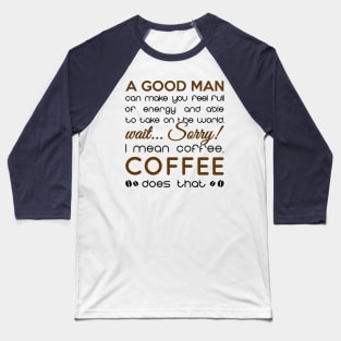 coffee is better than every man Baseball T-Shirt